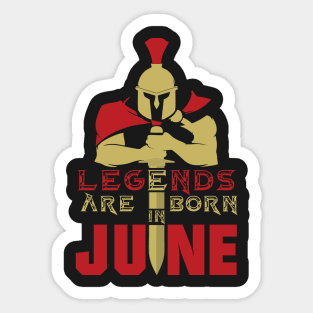 Legends are born in June Sticker